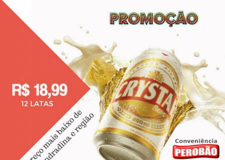 Promoção maluca no Perobão 3; cerveja Crystal com 12 latas de 350ml por R$ 18,99