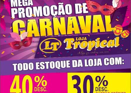 Mega Promoção de Carnaval é na Loja Tropical