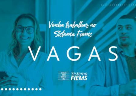 Sistema Fiems abre processo seletivo para 15 vagas em dez cidades